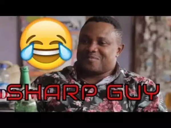 Video: SHARP GUY  (COMEDY SKIT) | Latest 2018 Nigerian Comedy
